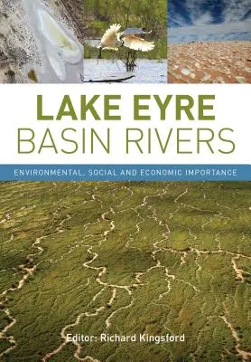 Die Flüsse des Lake Eyre Basin: Ökologische, soziale und wirtschaftliche Bedeutung - Lake Eyre Basin Rivers: Environmental, Social and Economic Importance