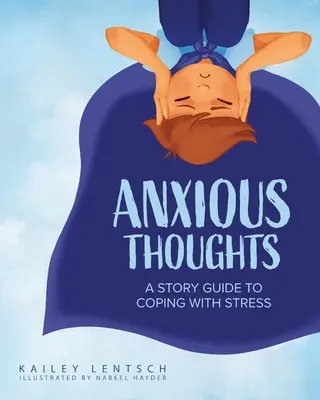 Ängstliche Gedanken: Ein Leitfaden zur Stressbewältigung in Geschichten - Anxious Thoughts: A Story Guide to Coping with Stress