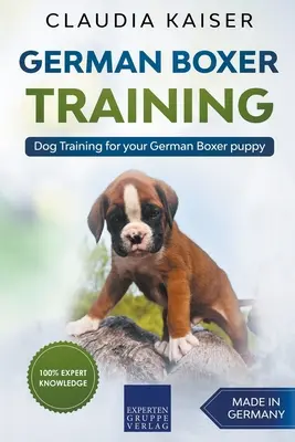 Deutsche Boxer-Ausbildung: Hundetraining für Ihren deutschen Boxerwelpen - German Boxer Training: Dog Training for Your German Boxer Puppy