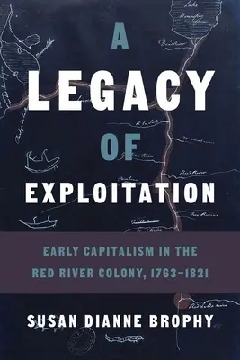 Ein Erbe der Ausbeutung: Frühkapitalismus in der Red River Kolonie, 1763-1821 - A Legacy of Exploitation: Early Capitalism in the Red River Colony, 1763-1821