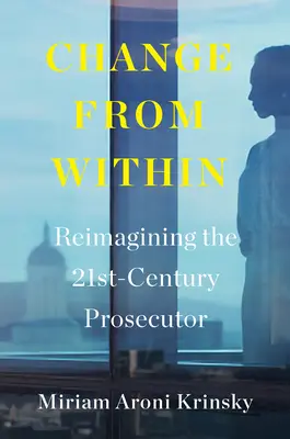 Wandel von innen: Die Staatsanwaltschaft des 21. Jahrhunderts neu denken - Change from Within: Reimagining the 21st-Century Prosecutor