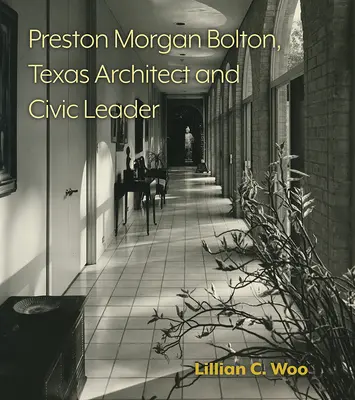 Preston Morgan Bolton, texanischer Architekt und bürgerliche Führungspersönlichkeit: Band 21 - Preston Morgan Bolton, Texas Architect and Civic Leader: Volume 21