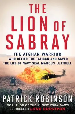 Der Löwe von Sabray: Der afghanische Krieger, der die Taliban besiegte und das Leben von Navy Seal Marcus Luttrell rettete - The Lion of Sabray: The Afghan Warrior Who Defied the Taliban and Saved the Life of Navy Seal Marcus Luttrell