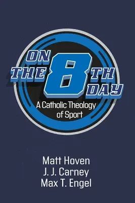 Der achte Tag: Eine katholische Theologie des Sports - On the Eighth Day: A Catholic Theology of Sport