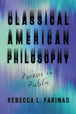 Klassische amerikanische Philosophie: Poiesis in der Öffentlichkeit - Classical American Philosophy: Poiesis in Public