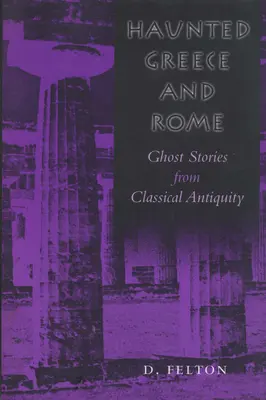 Gespenstisches Griechenland und Rom: Geistergeschichten aus dem klassischen Altertum - Haunted Greece and Rome: Ghost Stories from Classical Antiquity