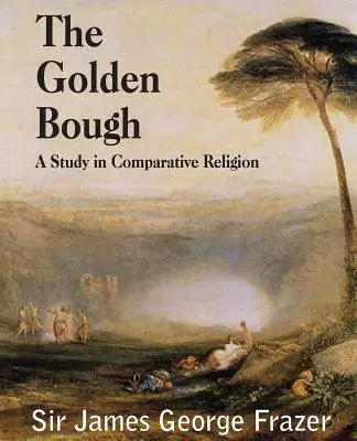 Der Goldene Zweig: Eine Studie über Magie und Religion - The Golden Bough: A Study of Magic and Religion