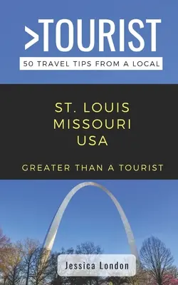 Greater Than a Tourist- St. Louis Missouri USA: 50 Reisetipps von einem Einheimischen - Greater Than a Tourist- St. Louis Missouri USA: 50 Travel Tips from a Local