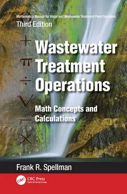 Mathematik-Handbuch für Betreiber von Wasser- und Kläranlagen: Betrieb von Abwasserbehandlungsanlagen: Mathematische Konzepte und Berechnungen - Mathematics Manual for Water and Wastewater Treatment Plant Operators: Wastewater Treatment Operations: Math Concepts and Calculations