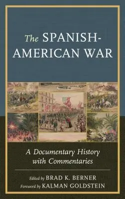 Der Spanisch-Amerikanische Krieg: Eine dokumentarische Geschichte mit Kommentaren - The Spanish-American War: A Documentary History with Commentaries