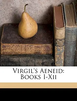 Virgils Aeneis: Bücher I-Xii - Virgil's Aeneid: Books I-Xii