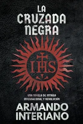 La Cruzada Negra: Eine Erzählung über internationale Intrigen und Revoluzzertum - La Cruzada Negra: Una Novela de Intriga Internacional y Revolucin