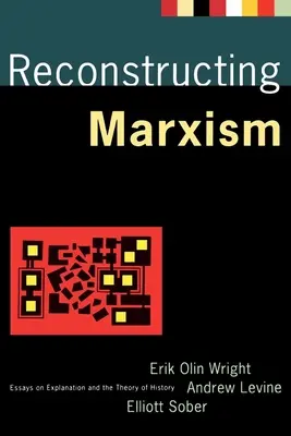 Reconstructing Marxism: Essays zur Erklärung und zur Theorie der Geschichte - Reconstructing Marxism: Essays on Explanation and the Theory of History