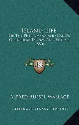 Das Inselleben: Oder Die Phänomene und Ursachen der insularen Fauna und Flora (1880) - Island Life: Or The Phenomena And Causes Of Insular Faunas And Floras (1880)