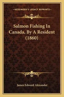 Lachsfischen in Kanada, von einem Einheimischen (1860) - Salmon Fishing In Canada, By A Resident (1860)