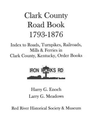 Clark County Straßenbuch, 1793-1876 - Clark County Road Book, 1793-1876