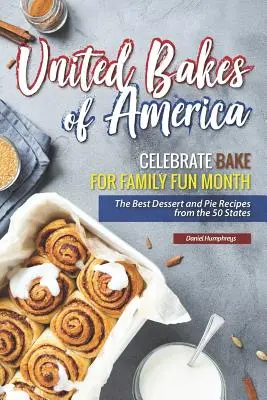 Vereinigte Backen von Amerika: Celebrate Bake for Family Fun Month - Die besten Dessert- und Kuchenrezepte aus den 50 Staaten - United Bakes of America: Celebrate Bake for Family Fun Month - The Best Dessert and Pie Recipes from the 50 States