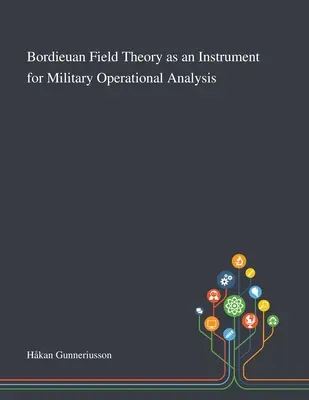 Die Bordieuan-Feldtheorie als Instrument für die militärische Einsatzanalyse - Bordieuan Field Theory as an Instrument for Military Operational Analysis