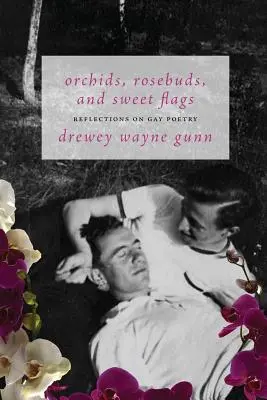 Orchideen, Rosenknospen und süße Fähnchen: Überlegungen zur schwulen Poesie - Orchids, Rosebuds, and Sweet Flags: Reflections on Gay Poetry