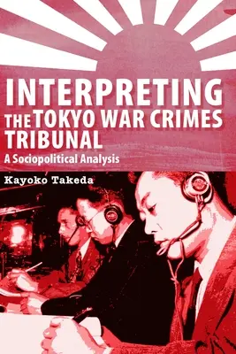 Die Interpretation des Tokioter Kriegsverbrecherprozesses: Eine gesellschaftspolitische Analyse - Interpreting the Tokyo War Crimes Trial: A Sociopolitical Analysis