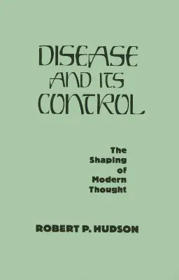 Krankheit und ihre Kontrolle: Die Formung des modernen Denkens - Disease and Its Control: The Shaping of Modern Thought