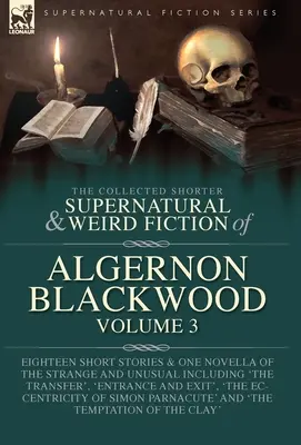 The Collected Shorter Supernatural & Weird Fiction of Algernon Blackwood Volume 3: Achtzehn Kurzgeschichten und eine Novelle des Seltsamen und Ungewöhnlichen Inc - The Collected Shorter Supernatural & Weird Fiction of Algernon Blackwood Volume 3: Eighteen Short Stories & One Novella of the Strange and Unusual Inc