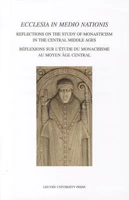 Ecclesia in Medio Nationis: Überlegungen zum Studium des Mönchtums im mittleren Mittelalter - Ecclesia in Medio Nationis: Reflections on the Study of Monasticism in the Central Middle Ages