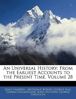 Eine Universalgeschichte: Von den frühesten Berichten bis zur Gegenwart, Band 28 - An Universal History: From the Earliest Accounts to the Present Time, Volume 28