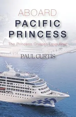 An Bord der Pacific Princess: Das Liebesschiff von Princess Cruises - Aboard Pacific Princess: The Princess Cruises Love Boat