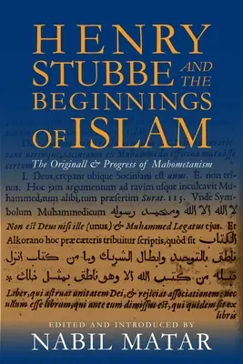 Henry Stubbe und die Anfänge des Islam: Die Entstehung und der Fortschritt des Mahometanismus - Henry Stubbe and the Beginnings of Islam: The Originall & Progress of Mahometanism