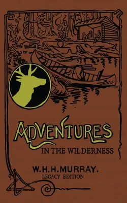 Abenteuer in der Wildnis (Legacy Edition): Das klassische erste Buch über amerikanisches Campingleben und Freizeitreisen in den Adirondacks - Adventures In The Wilderness (Legacy Edition): The Classic First Book On American Camp Life And Recreational Travel In The Adirondacks