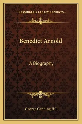 Benedict Arnold: Eine Biographie - Benedict Arnold: A Biography