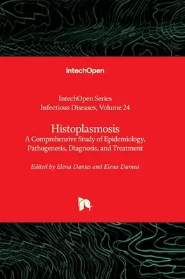 Histoplasmose - Eine umfassende Studie über Epidemiologie, Pathogenese, Diagnose und Behandlung - Histoplasmosis - A Comprehensive Study of Epidemiology, Pathogenesis, Diagnosis, and Treatment