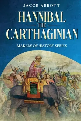 Hannibal der Karthager: Serie „Die Macher der Geschichte - Hannibal the Carthaginian: Makers of History Series