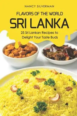 Flavors of the World - Sri Lanka: 25 Rezepte aus Sri Lanka, die Ihren Geschmacksnerven schmeicheln - Flavors of the World - Sri Lanka: 25 Sri Lankan Recipes to Delight Your Taste Buds