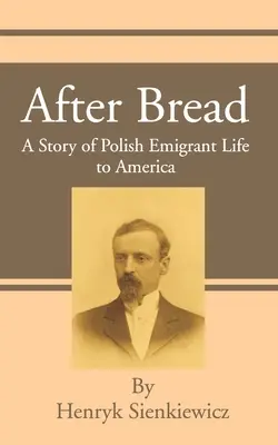 Nach dem Brot: Eine Geschichte der polnischen Auswanderer nach Amerika - After Bread: A Story of Polish Emigrant Life to America