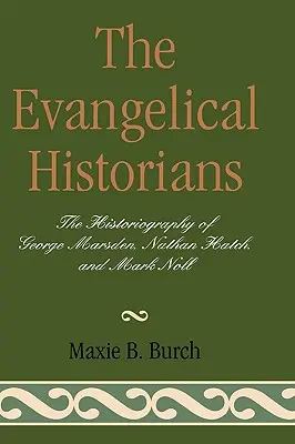 Die evangelischen Historiker: Die Historiographie von George Marsden, Nathan Hatch und Mark Noll - The Evangelical Historians: The Historiography of George Marsden, Nathan Hatch, and Mark Noll