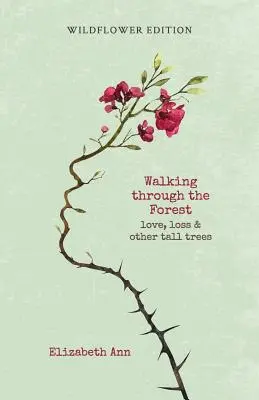 Ein Spaziergang durch den Wald: Liebe, Verlust und andere hohe Bäume: Wildblumenausgabe - Walking through the forest: love, loss & other tall trees: wildflower edition