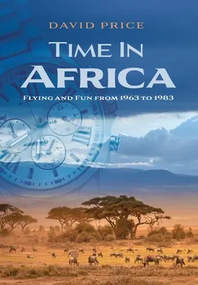 Zeit in Afrika: Fliegen und Spaß von 1963 bis 1983 - Time in Africa: Flying and Fun from 1963 to 1983