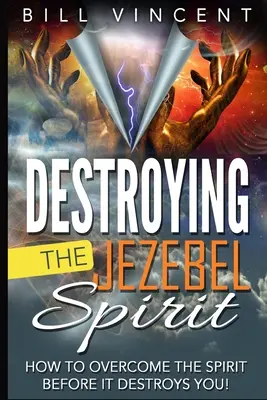 Die Zerstörung des Isebel-Geistes: Wie Sie den Geist überwinden, bevor er Sie zerstört! (Großdruckausgabe) - Destroying the Jezebel Spirit: How to Overcome the Spirit Before It Destroys You! (Large Print Edition)
