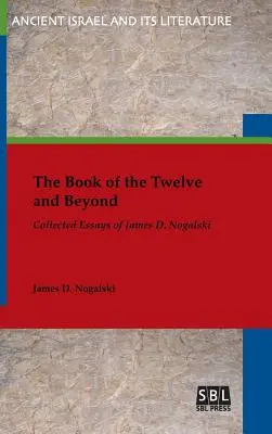 Das Buch der Zwölf und darüber hinaus: Gesammelte Aufsätze von James D. Nogalski - The Book of the Twelve and Beyond: Collected Essays of James D. Nogalski