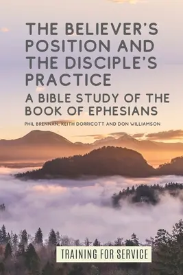 Die Stellung des Gläubigen und die Praxis des Jüngers: Eine Bibelarbeit über das Buch Ephesus - The Believer's Position and the Disciple's Practice: A Bible Study of the Book of Ephesians