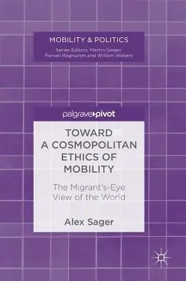 Auf dem Weg zu einer kosmopolitischen Ethik der Mobilität: Der Blick des Migranten auf die Welt - Toward a Cosmopolitan Ethics of Mobility: The Migrant's-Eye View of the World