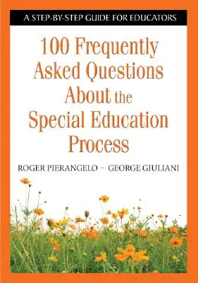 100 häufig gestellte Fragen zum sonderpädagogischen Prozess: Eine Schritt-für-Schritt-Anleitung für Pädagogen - 100 Frequently Asked Questions about the Special Education Process: A Step-By-Step Guide for Educators