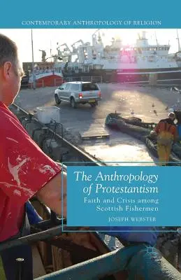 Die Anthropologie des Protestantismus: Glaube und Krise unter schottischen Fischern - The Anthropology of Protestantism: Faith and Crisis Among Scottish Fishermen