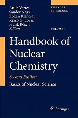 Handbuch der Nuklearchemie: Bd. 1: Grundlagen der Nuklearwissenschaft; Bd. 2: Elemente und Isotope: Bildung, Umwandlung, Verteilung; Bd. 3: Che - Handbook of Nuclear Chemistry: Vol. 1: Basics of Nuclear Science; Vol. 2: Elements and Isotopes: Formation, Transformation, Distribution; Vol. 3: Che