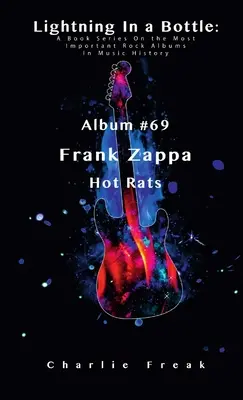 Lightning In a Bottle: Eine Buchreihe über die wichtigsten Rockalben der Musikgeschichte Album Nr. 69 Frank Zappa Hot Rats - Lightning In a Bottle: A Book Series On the Most Important Rock Albums In Music History Album #69 Frank Zappa Hot Rats