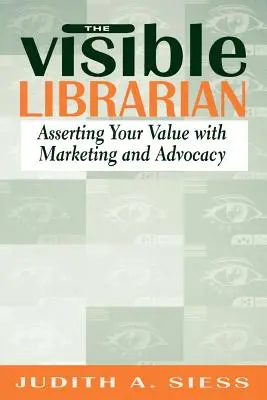 Visible Librarian: Mit Marketing und Advocacy den eigenen Wert unterstreichen - Visible Librarian: Asserting Your Value with Marketing and Advocacy