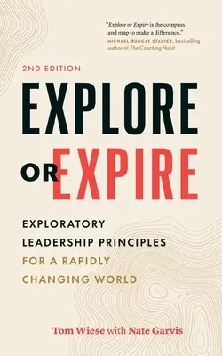 Erforschen oder vergehen: Erforschende Führungsprinzipien für eine sich schnell verändernde Welt - Explore or Expire: Exploratory Leadership Principles for a Rapidly Changing World