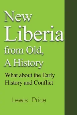 Das neue Liberia aus dem alten, eine Geschichte: Was über die frühe Geschichte und den Konflikt - New Liberia from Old, A History: What about the Early History and Conflict
